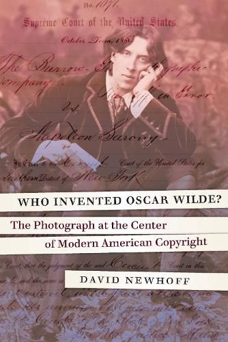 Cover image for Who Invented Oscar Wilde?: The Photograph at the Center of Modern American Copyright