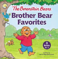 Cover image for The Berenstain Bears Brother Bear Favorites: 3 Books in 1