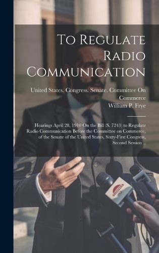 Cover image for To Regulate Radio Communication