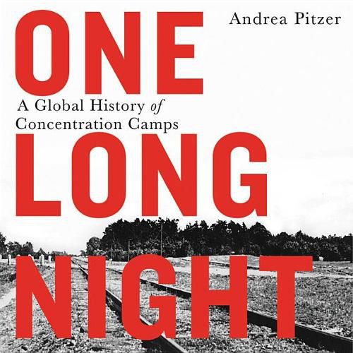 One Long Night Lib/E: A Global History of Concentration Camps