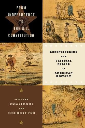 Cover image for From Independence to the U.S. Constitution: Reconsidering the Critical Period of American History