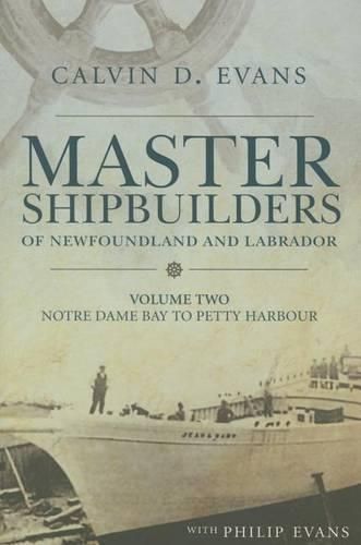 Cover image for Master Shipbuilders of Newfoundland and Labrador, Vol 2: Notre Dame Bay to Petty Harbour