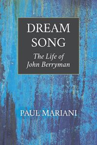 Cover image for Dream Song: The Life of John Berryman
