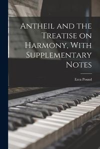 Cover image for Antheil and the Treatise on Harmony, With Supplementary Notes