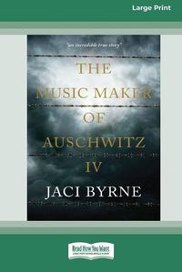 Cover image for The Music Maker of Auschwitz IV [16pt Large Print Edition]