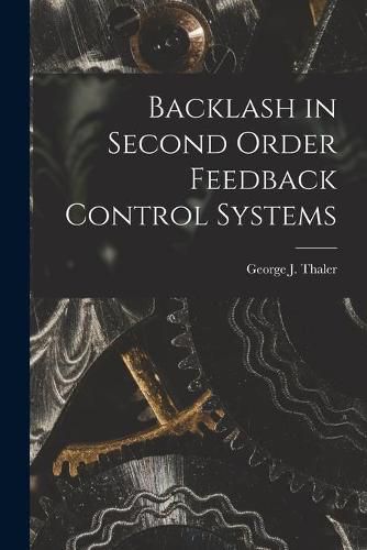 Backlash in Second Order Feedback Control Systems