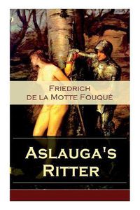 Cover image for Aslauga's Ritter: Ein fantastischer Abenteuerroman