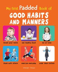 Cover image for My First Padded Book of Good Habits and Manners