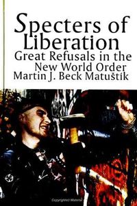 Cover image for Specters of Liberation: Great Refusals in the New World Order