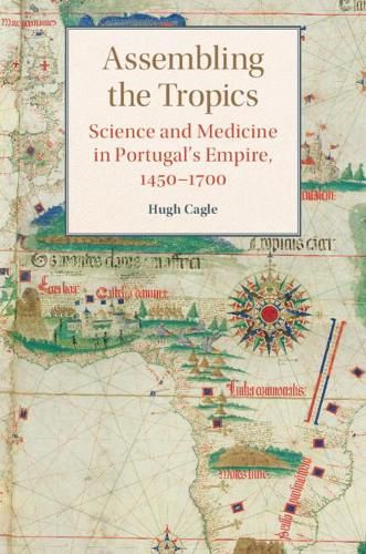 Cover image for Assembling the Tropics: Science and Medicine in Portugal's Empire, 1450-1700