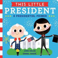 Cover image for This Little President: A Presidential Primer