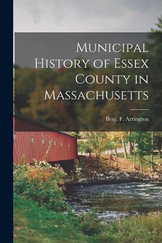 Cover image for Municipal History of Essex County in Massachusetts