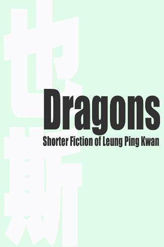 Cover image for Dragons - Shorter Fiction of Leung Ping Kwan