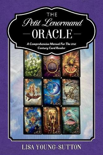 The Petit Lenormand Oracle: A Comprehensive Manual For the 21st Century Card Reader