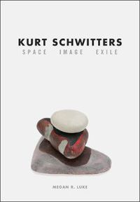 Cover image for Kurt Schwitters: Space, Image, Exile