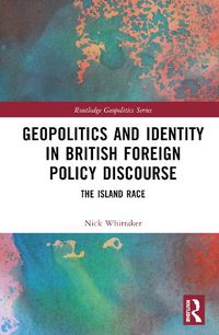 Cover image for Geopolitics and Identity in British Foreign Policy Discourse