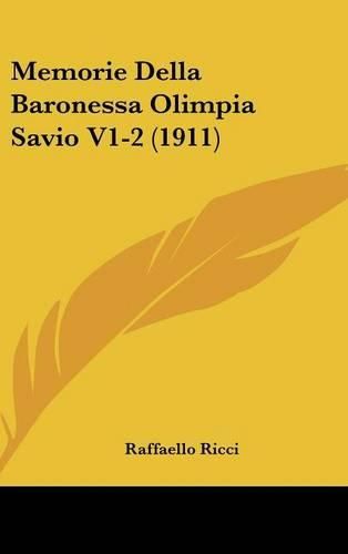 Cover image for Memorie Della Baronessa Olimpia Savio V1-2 (1911)