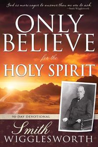 Cover image for Only Believe for the Holy Spirit