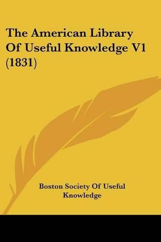 Cover image for The American Library of Useful Knowledge V1 (1831)