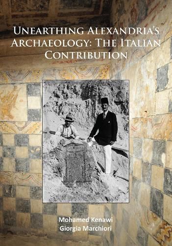 Cover image for Unearthing Alexandria's Archaeology: The Italian Contribution