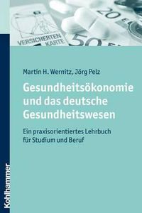 Cover image for Gesundheitsokonomie Und Das Deutsche Gesundheitswesen: Ein Praxisorientiertes Lehrbuch Fur Studium Und Beruf