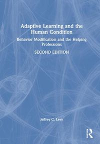 Cover image for Adaptive Learning and the Human Condition: Behavior Modification and the Helping Professions