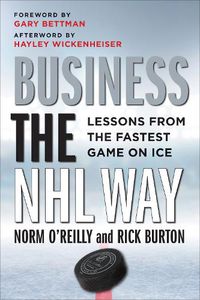 Cover image for Business the NHL Way: Lessons from the Fastest Game on Ice