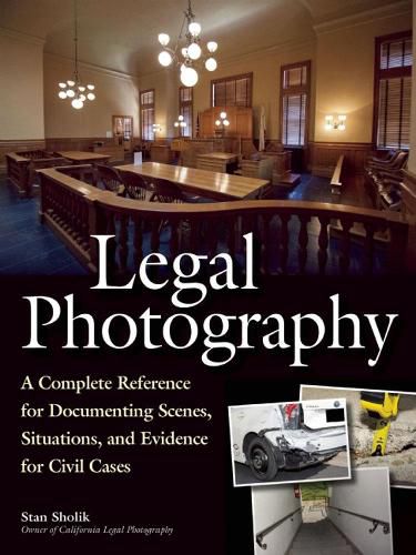 Cover image for Legal Photography: A Complete Reference for Documenting Scenes, Situations, and Evidence for Civil Cases
