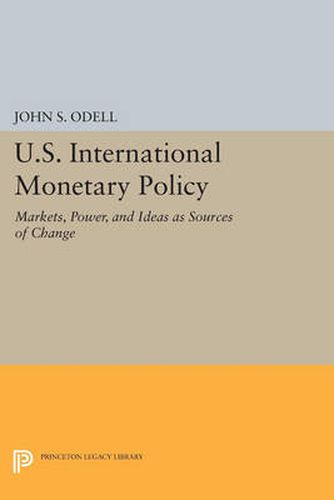 Cover image for U.S. International Monetary Policy: Markets, Power, and Ideas as Sources of Change