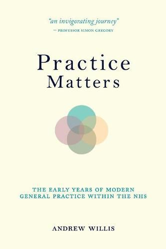 Cover image for Practice Matters: The Early Years of Modern General Practice within the NHS