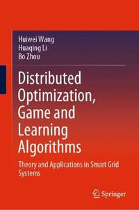 Cover image for Distributed Optimization, Game and Learning Algorithms: Theory and Applications in Smart Grid Systems