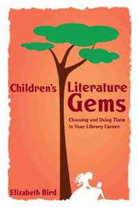 Cover image for Children's Literature Gems: Choosing and Using Them in Your Library Career