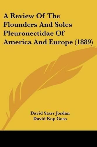 A Review of the Flounders and Soles Pleuronectidae of America and Europe (1889)