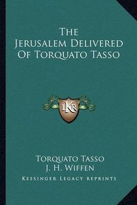 Cover image for The Jerusalem Delivered of Torquato Tasso