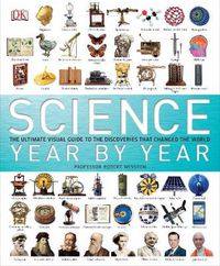 Cover image for Science Year by Year: The Ultimate Visual Guide to the Discoveries That Changed the World