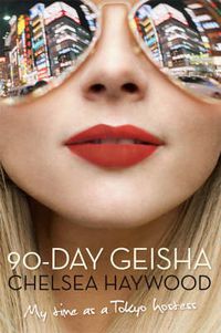 Cover image for 90-Day Geisha: My Time as a Tokyo Hostess