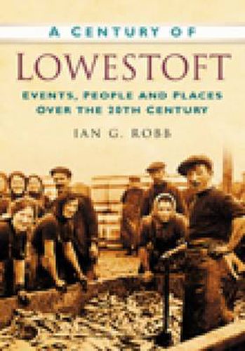 Cover image for A Century of Lowestoft: Events, People and Places Over the 20th Century