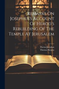 Cover image for Remarks On Josephus's Account Of Herod's Rebuilding Of The Temple At Jerusalem