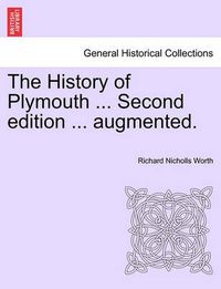 Cover image for The History of Plymouth ... Second edition ... augmented.
