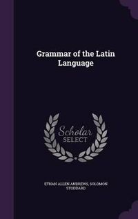 Cover image for Grammar of the Latin Language