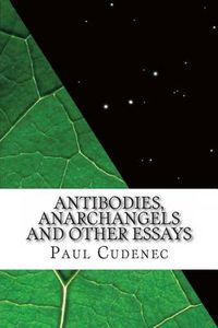 Cover image for Antibodies, Anarchangels and Other Essays