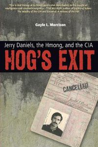 Cover image for Hog's Exit: Jerry Daniels, the Hmong and the CIA
