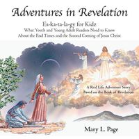 Cover image for Adventures in Revelation: Es-Ka-Ta-La-Gy for Kidz What Youth and Young Adult Readers Need to Know About the End Times and the Second Coming of Jesus Christ