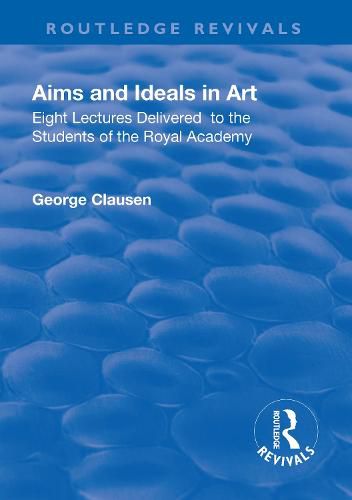 Cover image for Aims and Ideals in Art: Eight Lectures Delivered to the Students of the Royal Academy