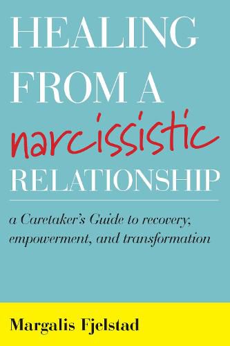 Cover image for Healing from a Narcissistic Relationship: A Caretaker's Guide to Recovery, Empowerment, and Transformation