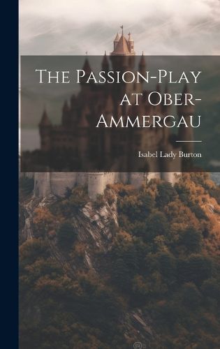 Cover image for The Passion-Play at Ober-Ammergau