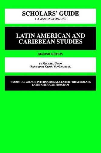 Cover image for Scholars' Guide to Washington, D.C.: For Latin American and Caribbean Studies