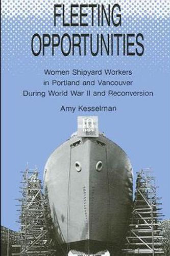 Cover image for Fleeting Opportunities: Women Shipyard Workers in Portland and Vancouver During World War II and Reconversion