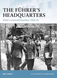 Cover image for The Fuhrer's Headquarters: Hitler's command bunkers 1939-45