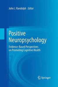 Cover image for Positive Neuropsychology: Evidence-Based Perspectives on Promoting Cognitive Health